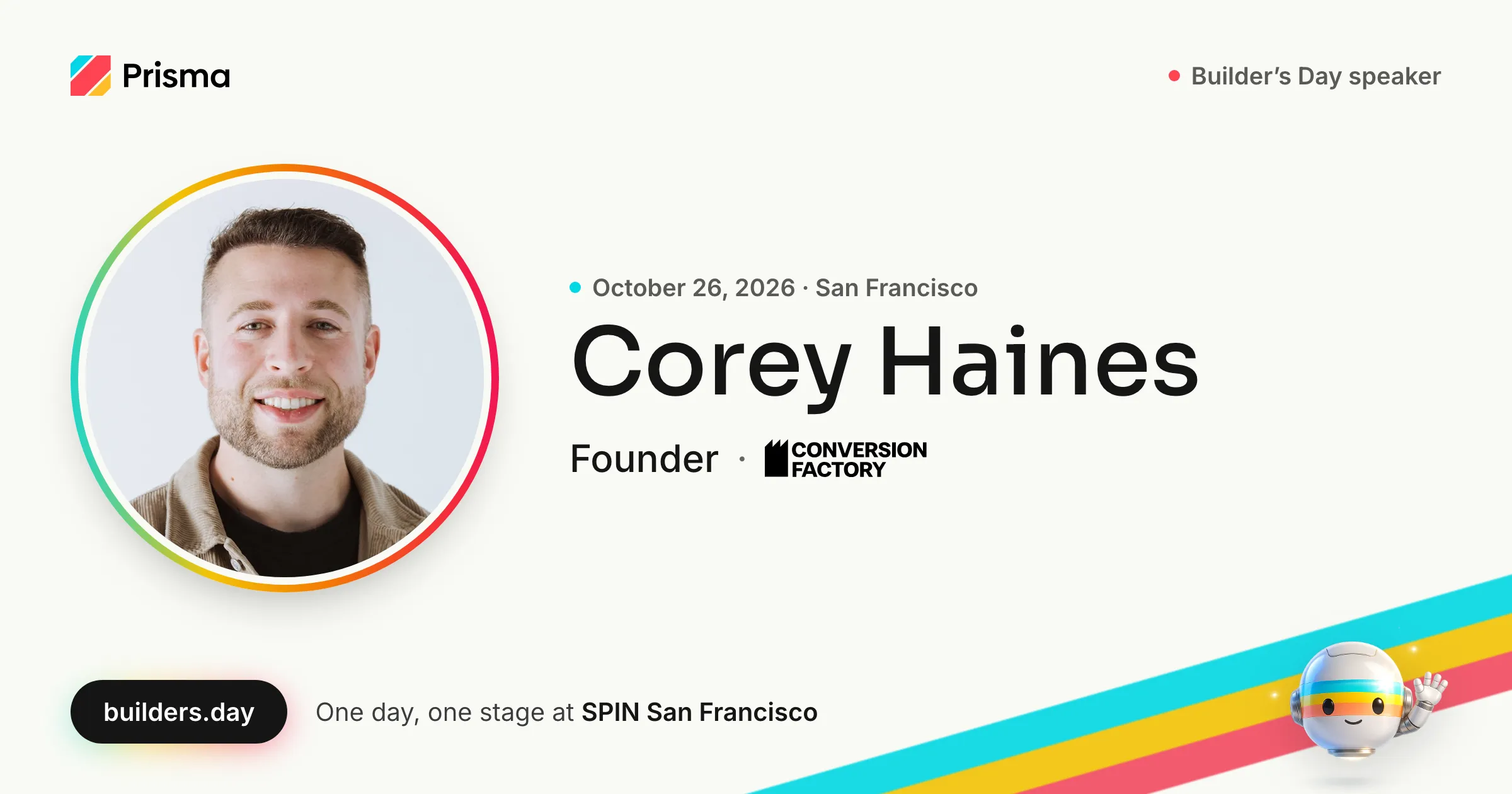 Corey Haines, Founder at Conversion Factory: Builder's Day speaker, October 26, 2026 in San Francisco.