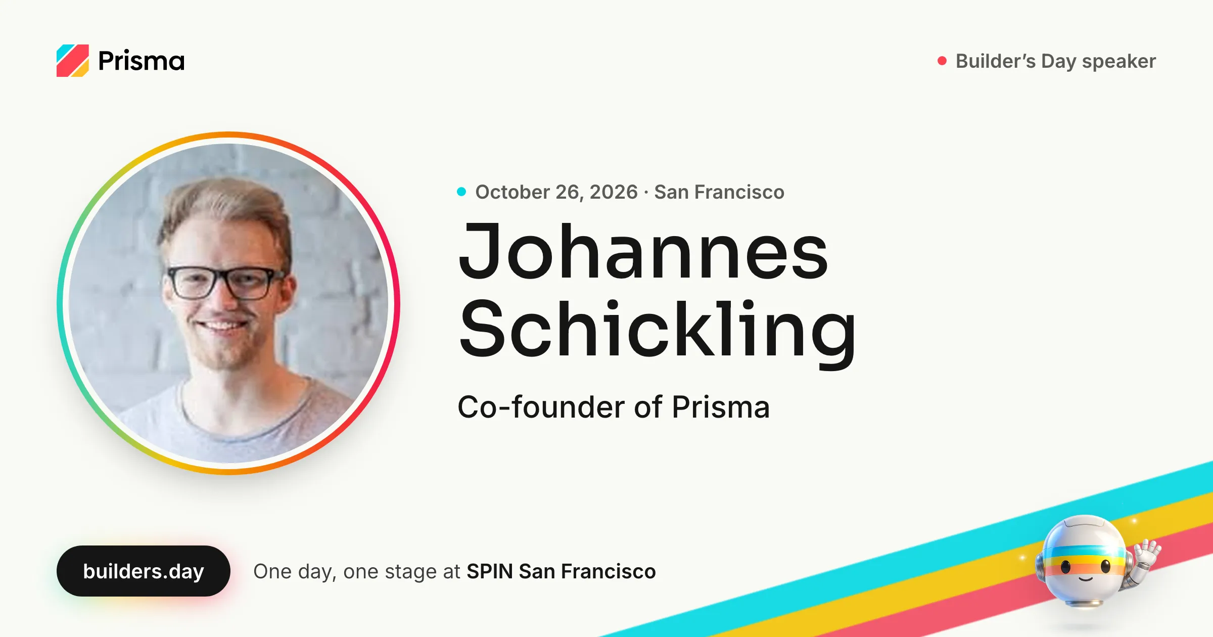 Johannes Schickling, Co-founder of Prisma: Builder's Day speaker, October 26, 2026 in San Francisco.