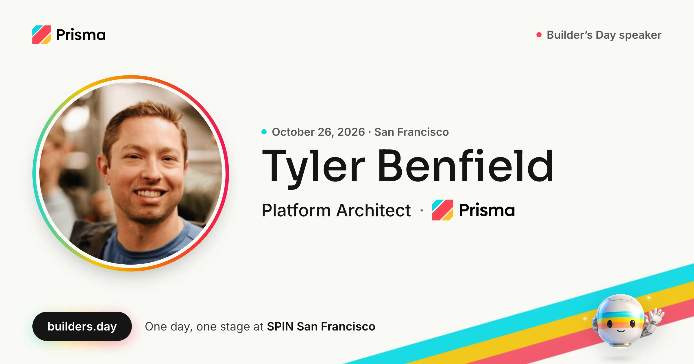 Tyler Benfield, Platform Architect at Prisma: Builder's Day speaker, October 26, 2026 in San Francisco.